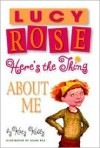 Lucy Rose: Here's the Thing About Me (Lucy Rose Books) - Katy Kelly, Adam Rex