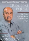 Creating Equal: My Fight Against Race Preferences - Ward Connerly, Ward Connely