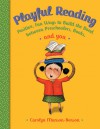 Playful Reading: Positive, Fun Ways to Build the Bond Between Preschoolers, Books, and You - Carolyn Munson-Benson, Jennifer Griffin-Wiesner, Rebecca Aldridge