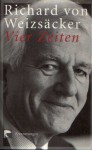 Vier Zeiten. Erinnerungen - Richard von Weizsäcker