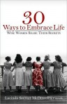 30 Ways to Embrace Life: Wise Women Share Their Secrets - Lucinda Secrest McDowell