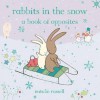 Rabbits in the Snow: A Book of Opposites. Natalie Russell - Natalie Russell