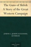 The Guns of Shiloh A Story of the Great Western Campaign - Joseph A. (Joseph Alexander) Altsheler