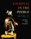 Kachinas In The Pueblo World - Polly Schaafsma