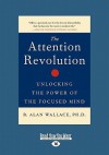 The Attention Revolution: Unlocking the Power of the Focused Mind - B. Alan Wallace