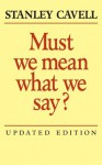 Must We Mean What We Say? - Stanley Cavell