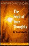 The Fruit of Your Thoughts: Insights of Peter Rosen - John Roberts, Josephine Jones, Andy Burnett, Neil Marwehe