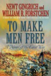 To Make Men Free: A Novel of the Civil War (George Washington Series) - Newt Gingrich, William R. Forstchen, Albert S. Hanser