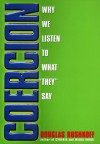 Coercion: Why We Listen to What "They" Say - Douglas Rushkoff