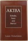 Akiba: Scholar, Saint and Martyr - Louis Finkelstein