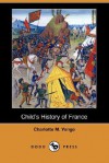 Child's History of France (Dodo Press) - Charlotte Mary Yonge