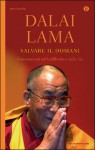 Salvare il domani: conversazioni sul buddhismo e sulla vita - Dalai Lama XIV, Lucia Taddeo