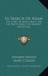 In Search of Adam: The Story of Man's Quest for the Truth about His Earliest Ancestors - Herbert Wendt