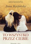 To wszystko przez ciebie - Anna Karpińska