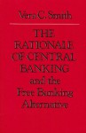 The Rationale of Central Banking - Vera C. Smith