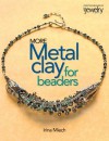 More Metal Clay for Beaders - Irina Miech