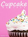 Cupcake Recipes: 30 Cupcake Recipes Kids and Kids at Heart Will LOVE! - Carolyn Price