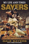 Sayers: My Life and Times - Gale Sayers, Fred Mitchell, Dick Butkus