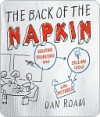 The Back of the Napkin: Solving Problems and Selling Ideas with Pictures - Dan Roam