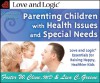 Parenting Children with Health Issues and Special Needs, Condensed Version: Love and Logic Essentials for Raising Happy, Healthier Kids - Foster W. Cline, Lisa C. Greene