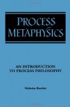 Process Metaphysics: An Introduction to Process Philosophy (Suny Series in Philosophy) - Nicholas Rescher