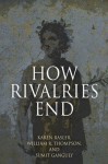 How Rivalries End - Karen Rasler, William R. Thompson, Sumit Ganguly