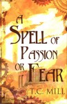 A Spell of Passion or Fear - T C Mill