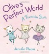 Olive's Perfect World: A Friendship Story - Jennifer Plecas