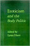 Eroticism And The Body Politic - Lynn Hunt (Editor)