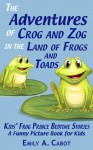 The Adventures of Crog and Zog: In the Land of Frog and Toads:Kids Frog Prince Bedtime Stories - A Funny Picture Book for Children - Emily A. Cabot