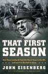That First Season: How Vince Lombardi Took the Worst Team in the NFL and Set It on the Path to Glory - John Eisenberg