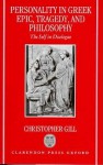 Personality in Greek Epic, Tragedy, and Philosophy: The Self in Dialogue - Christopher Gill