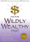 How to Be Wildly Wealthy Fast - Sandy Forster