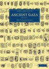 Ancient Gaza: Volume 1 - William Matthew Flinders Petrie