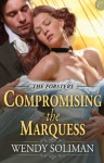 Compromising the Marquess (The Forsters) - Wendy Soliman