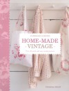 Home Made Vintage: Over 40 Quick And Easy Sewing Projects - Christina Strutt