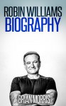 Robin Williams: Biography - Brian Morris