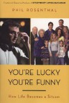 You're Lucky You're Funny: How Life Becomes a Sitcom - Phil Rosenthal