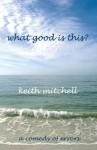 What Good Is This? - Keith Mitchell