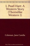 I, Pearl Hart: A Western Story - Jane Candia Coleman