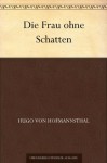 Die Frau ohne Schatten (German Edition) - Hugo von Hofmannsthal