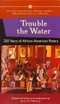 Trouble the Water: 250 Years of Africanamerican Poetry - Jerry W. Ward Jr.