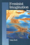 Feminist Imagination: Genealogies in Feminist Theory - Vikki Bell