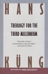 Theology for the Third Millennium: An Ecumenical View - Hans Küng