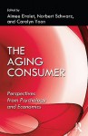 The Aging Consumer: Perspectives from Psychology and Economics - Aimee Drolet, Norbert Schwarz, Carolyn Yoon