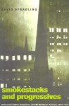 Smokestacks and Progressives: Environmentalists, Engineers, and Air Quality in America, 1881–1951 - David Stradling