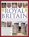 The Complete Illustrated Encyclopedia of Royal Britain: A Magnificent Study of Britain's Royal Heritage with a Directory of Royalty and Over 120 of the Most Important Historic Buildings - Charles Phillips