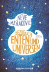 Bezüglich Enten und Universen: Roman - Neve Maslakovic, Peter Friedrich