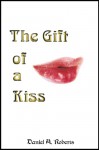 The Gift of a Kiss - Daniel A. Roberts