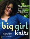 Big Girl Knits : 25 Big, Bold Projects Shaped for Real Women with Real Curves - Jillian Moreno, Amy R. Singer